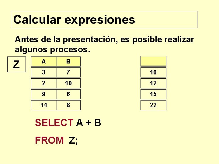 Calcular expresiones Antes de la presentación, es posible realizar algunos procesos. Z A B