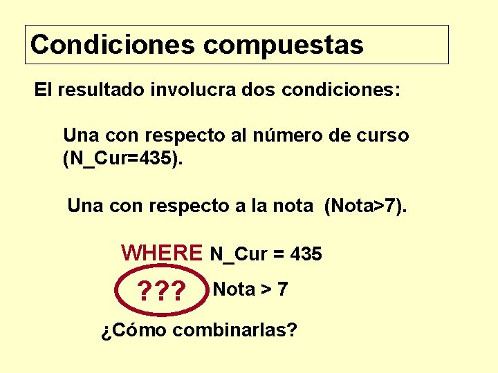 Condiciones compuestas El resultado involucra dos condiciones: Una con respecto al número de curso