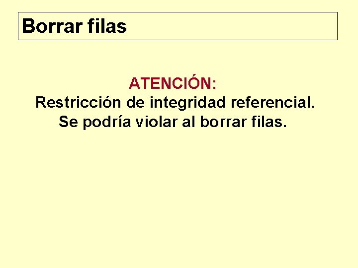 Borrar filas ATENCIÓN: Restricción de integridad referencial. Se podría violar al borrar filas. 