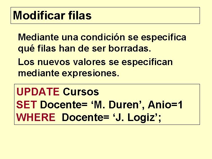 Modificar filas Mediante una condición se especifica qué filas han de ser borradas. Los