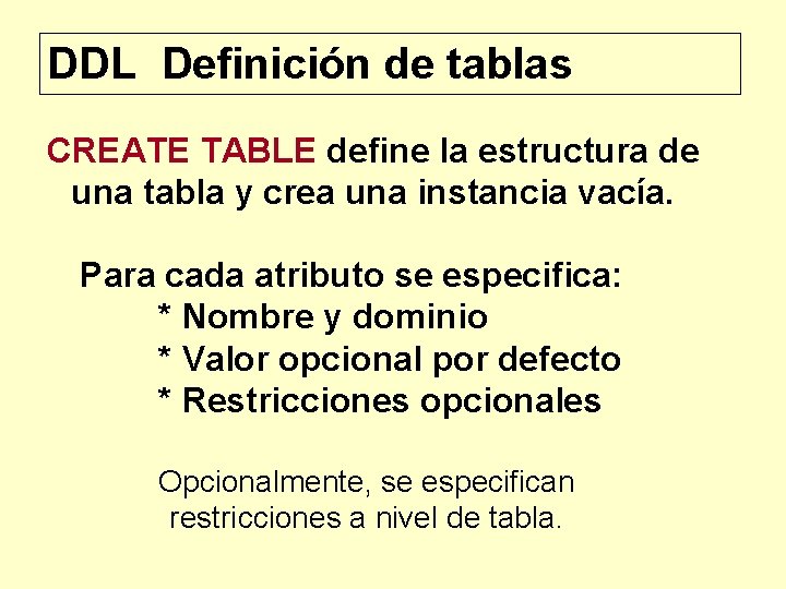 DDL Definición de tablas CREATE TABLE define la estructura de una tabla y crea