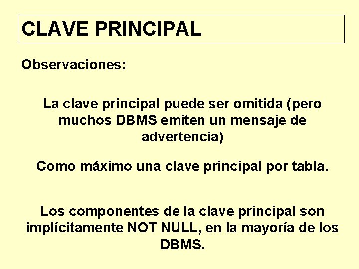 CLAVE PRINCIPAL Observaciones: La clave principal puede ser omitida (pero muchos DBMS emiten un