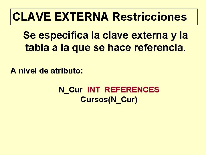 CLAVE EXTERNA Restricciones Se especifica la clave externa y la tabla a la que