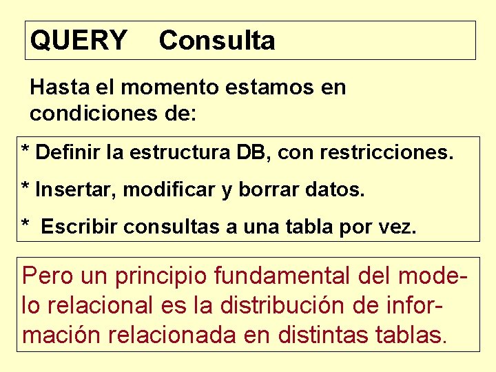 QUERY Consulta Hasta el momento estamos en condiciones de: * Definir la estructura DB,