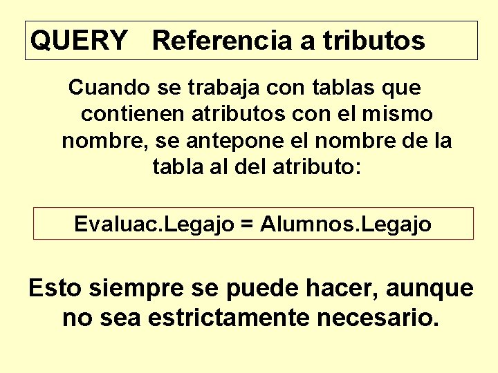 QUERY Referencia a tributos Cuando se trabaja con tablas que contienen atributos con el