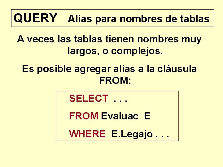 QUERY Alias para nombres de tablas A veces las tablas tienen nombres muy largos,