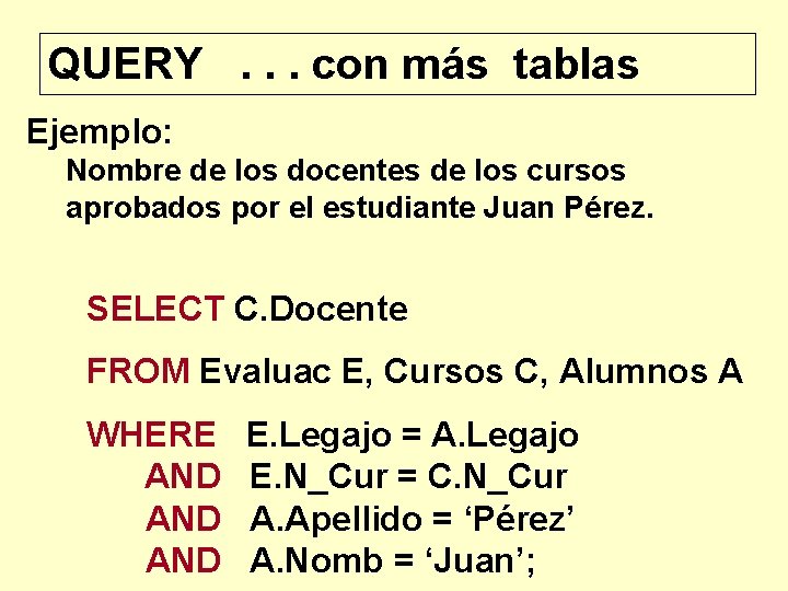 QUERY. . . con más tablas Ejemplo: Nombre de los docentes de los cursos