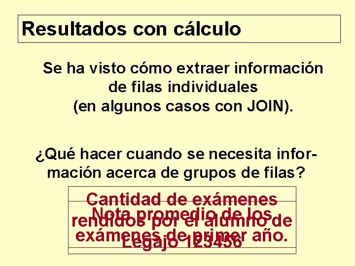 Resultados con cálculo Se ha visto cómo extraer información de filas individuales (en algunos