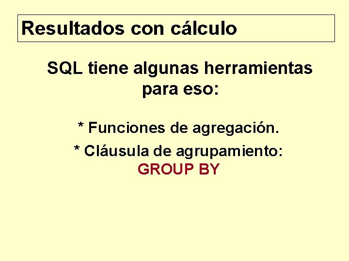 Resultados con cálculo SQL tiene algunas herramientas para eso: * Funciones de agregación. *