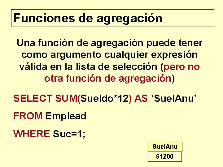 Funciones de agregación Una función de agregación puede tener como argumento cualquier expresión válida