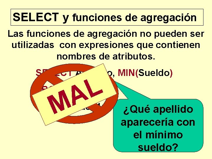 SELECT y funciones de agregación Las funciones de agregación no pueden ser utilizadas con