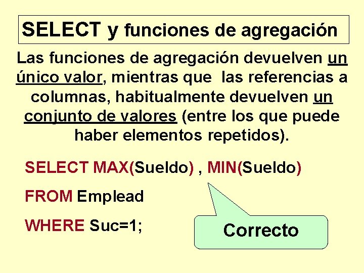 SELECT y funciones de agregación Las funciones de agregación devuelven un único valor, mientras