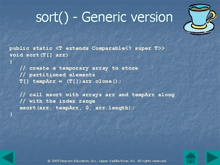 sort() - Generic version public static <T extends Comparable<? super T>> void sort(T[] arr)