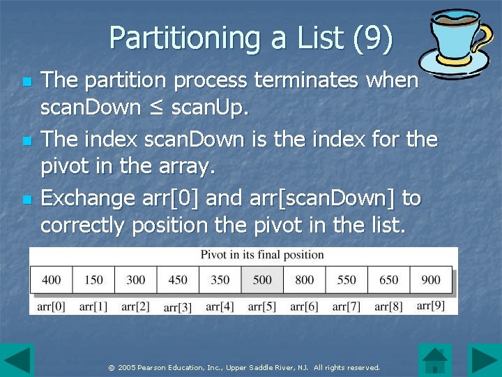 Partitioning a List (9) n n n The partition process terminates when scan. Down