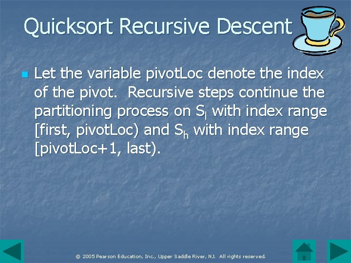 Quicksort Recursive Descent n Let the variable pivot. Loc denote the index of the