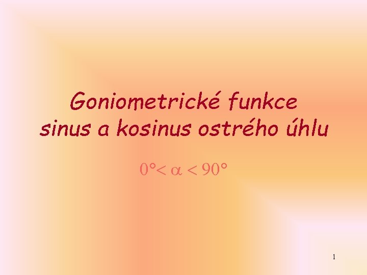 Goniometrické funkce sinus a kosinus ostrého úhlu 0 90 1 