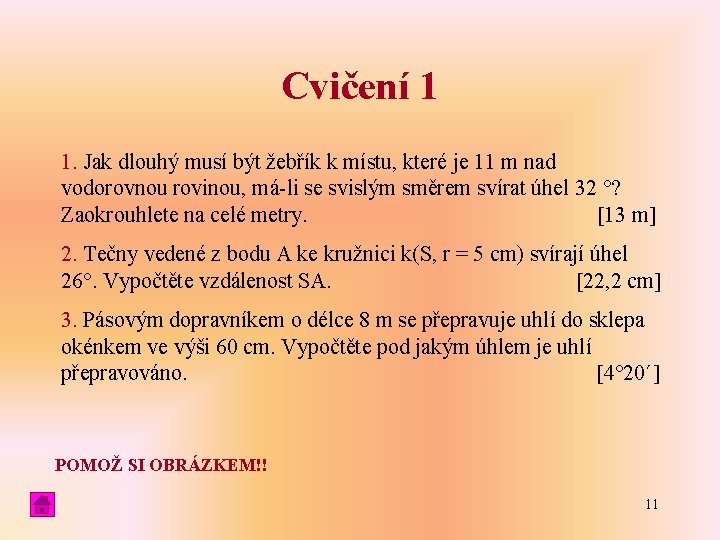 Cvičení 1 1. Jak dlouhý musí být žebřík k místu, které je 11 m