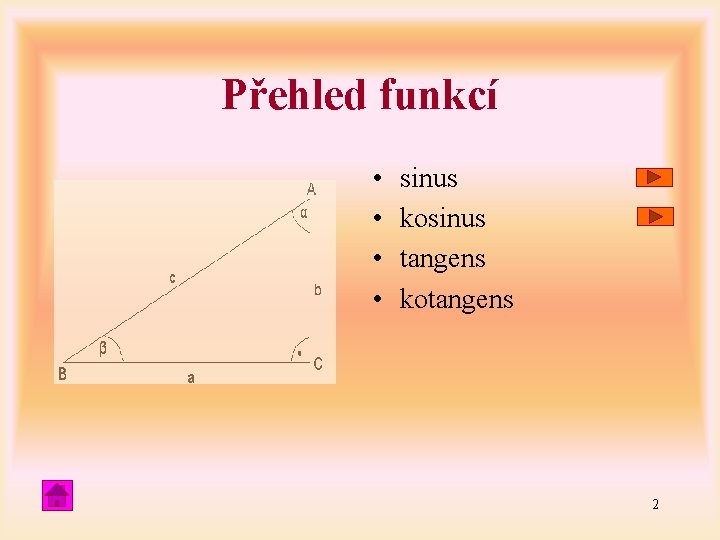 Přehled funkcí • • sinus kosinus tangens kotangens 2 