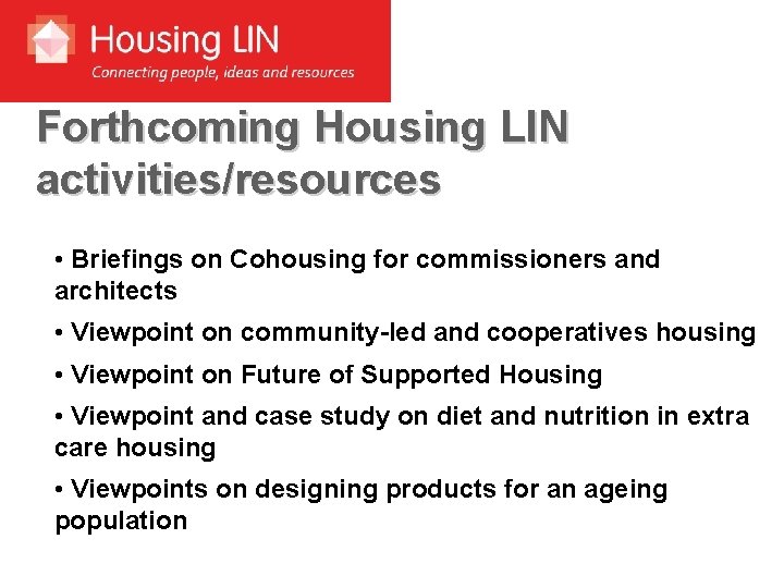 Forthcoming Housing LIN activities/resources • Briefings on Cohousing for commissioners and architects • Viewpoint