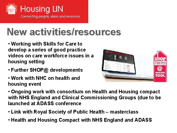 New activities/resources • Working with Skills for Care to develop a series of good