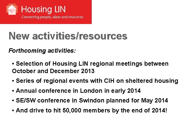 New activities/resources Forthcoming activities: • Selection of Housing LIN regional meetings between October and