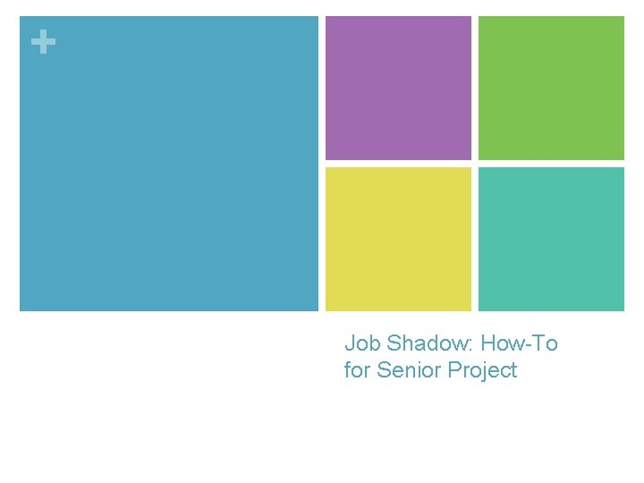 + Job Shadow: How-To for Senior Project 