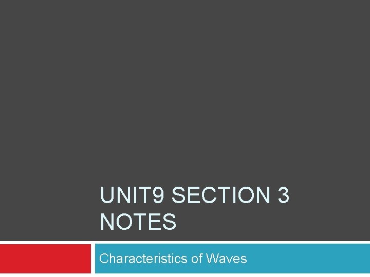 UNIT 9 SECTION 3 NOTES Characteristics of Waves