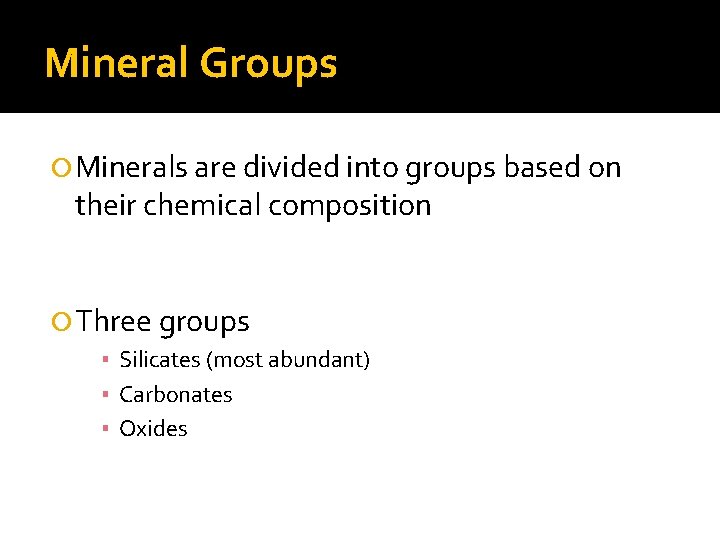 Mineral Groups Minerals are divided into groups based on their chemical composition Three groups