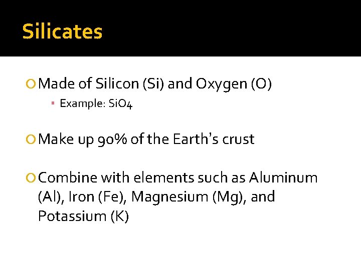 Silicates Made of Silicon (Si) and Oxygen (O) ▪ Example: Si. O 4 Make