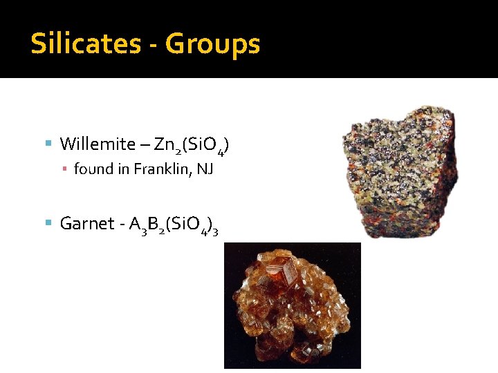 Silicates - Groups Willemite – Zn 2(Si. O 4) ▪ found in Franklin, NJ