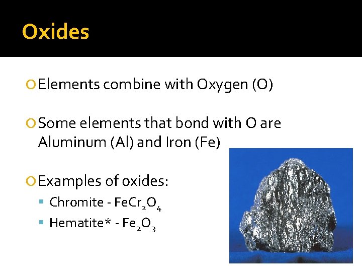 Oxides Elements combine with Oxygen (O) Some elements that bond with O are Aluminum