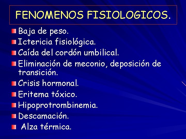 FENOMENOS FISIOLOGICOS. Baja de peso. Ictericia fisiológica. Caída del cordón umbilical. Eliminación de meconio,