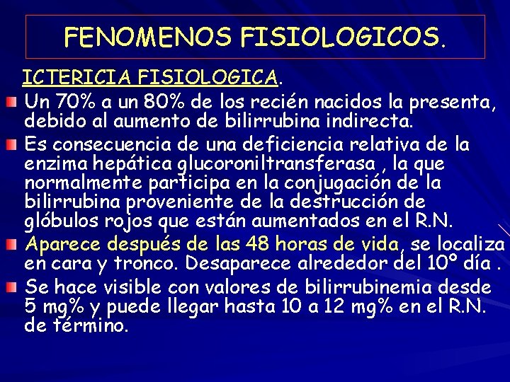 FENOMENOS FISIOLOGICOS. ICTERICIA FISIOLOGICA. Un 70% a un 80% de los recién nacidos la