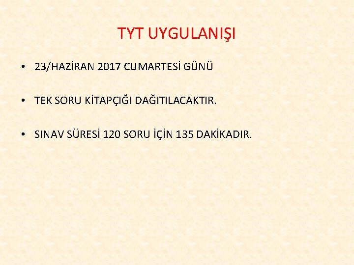 TYT UYGULANIŞI • 23/HAZİRAN 2017 CUMARTESİ GÜNÜ • TEK SORU KİTAPÇIĞI DAĞITILACAKTIR. • SINAV