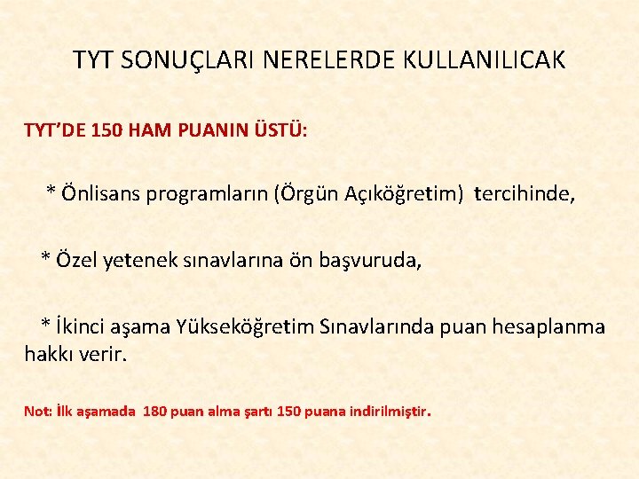 TYT SONUÇLARI NERELERDE KULLANILICAK TYT’DE 150 HAM PUANIN ÜSTÜ: * Önlisans programların (Örgün Açıköğretim)