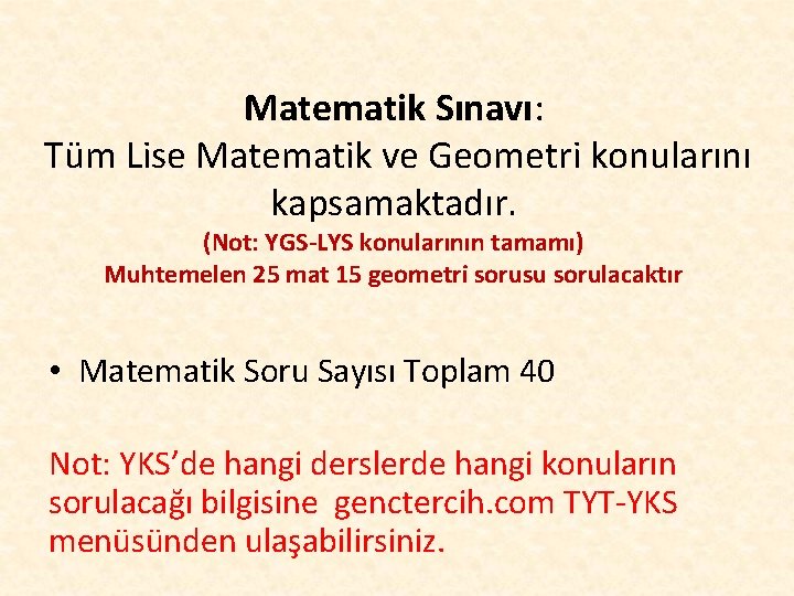Matematik Sınavı: Tüm Lise Matematik ve Geometri konularını kapsamaktadır. (Not: YGS-LYS konularının tamamı) Muhtemelen