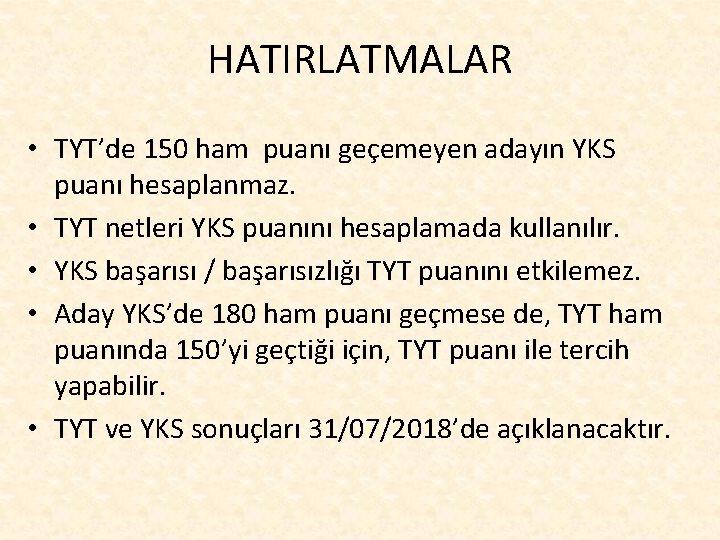 HATIRLATMALAR • TYT’de 150 ham puanı geçemeyen adayın YKS puanı hesaplanmaz. • TYT netleri