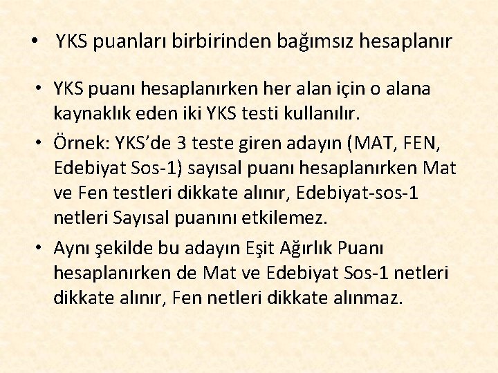  • YKS puanları birbirinden bağımsız hesaplanır • YKS puanı hesaplanırken her alan için