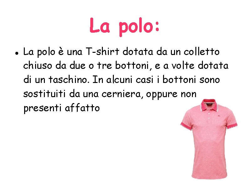La polo: La polo è una T-shirt dotata da un colletto chiuso da due
