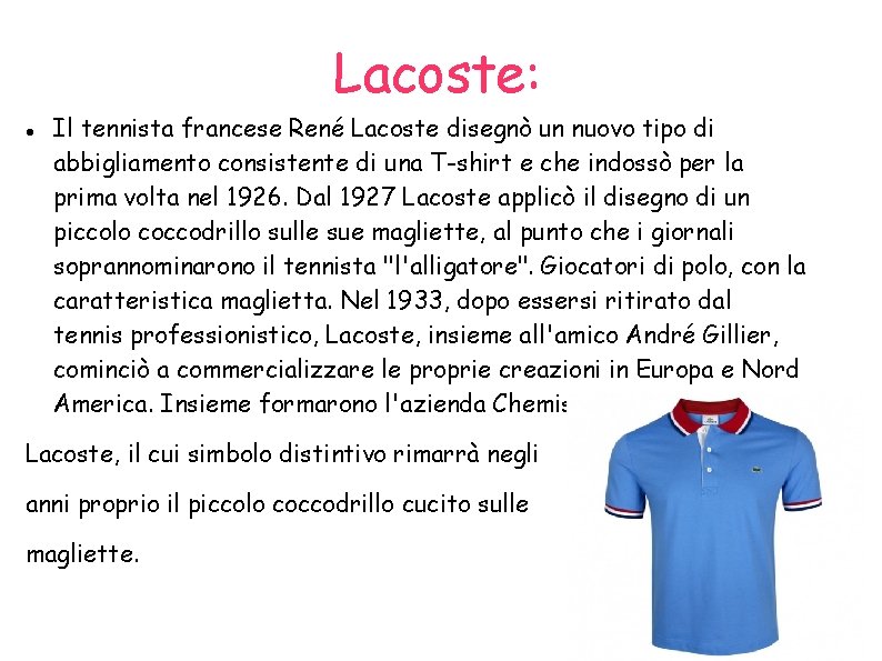 Lacoste: Il tennista francese René Lacoste disegnò un nuovo tipo di abbigliamento consistente di