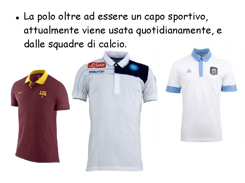  La polo oltre ad essere un capo sportivo, attualmente viene usata quotidianamente, e