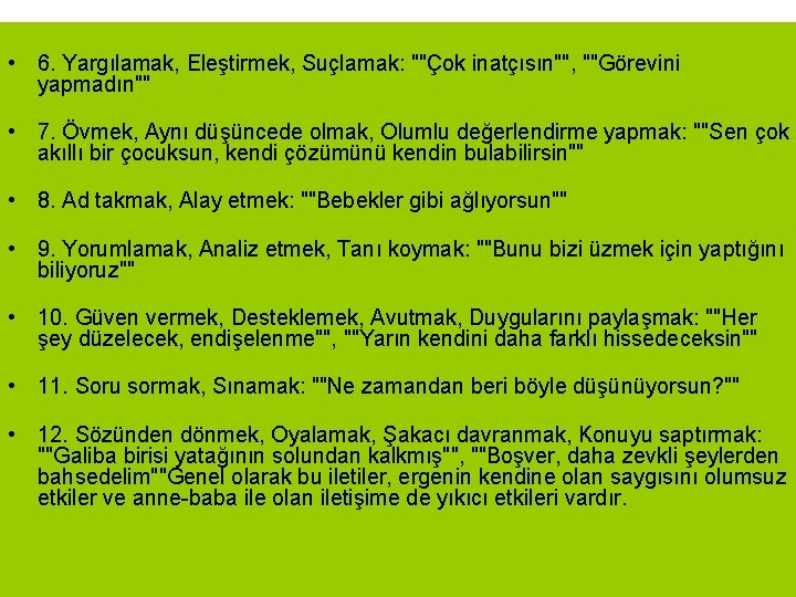  • 6. Yargılamak, Eleştirmek, Suçlamak: ""Çok inatçısın"", ""Görevini yapmadın"" • 7. Övmek, Aynı