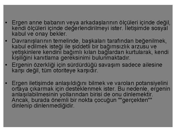  • Ergen anne babanın veya arkadaşlarının ölçüleri içinde değil, kendi ölçüleri içinde değerlendirilmeyi