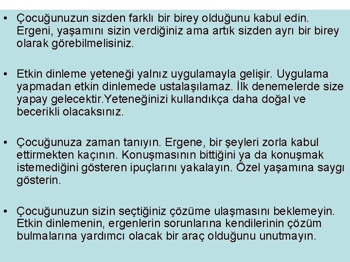  • Çocuğunuzun sizden farklı birey olduğunu kabul edin. Ergeni, yaşamını sizin verdiğiniz ama