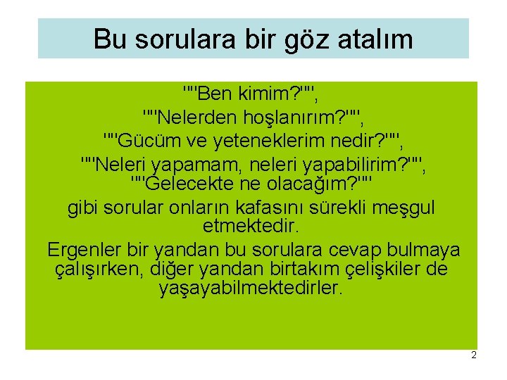 Bu sorulara bir göz atalım ""Ben kimim? "", ""Nelerden hoşlanırım? "", ""Gücüm ve yeteneklerim