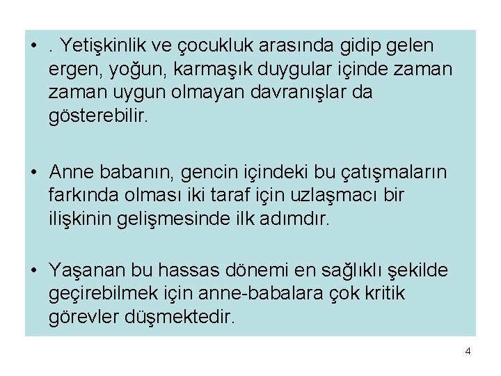  • . Yetişkinlik ve çocukluk arasında gidip gelen ergen, yoğun, karmaşık duygular içinde