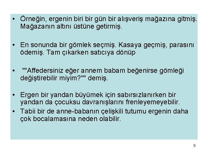  • Örneğin, ergenin biri bir gün bir alışveriş mağazına gitmiş. Mağazanın altını üstüne