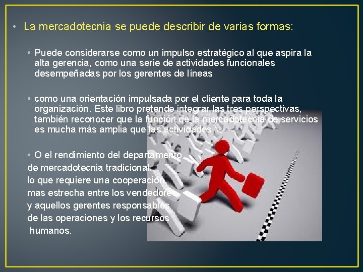  • La mercadotecnia se puede describir de varias formas: • Puede considerarse como