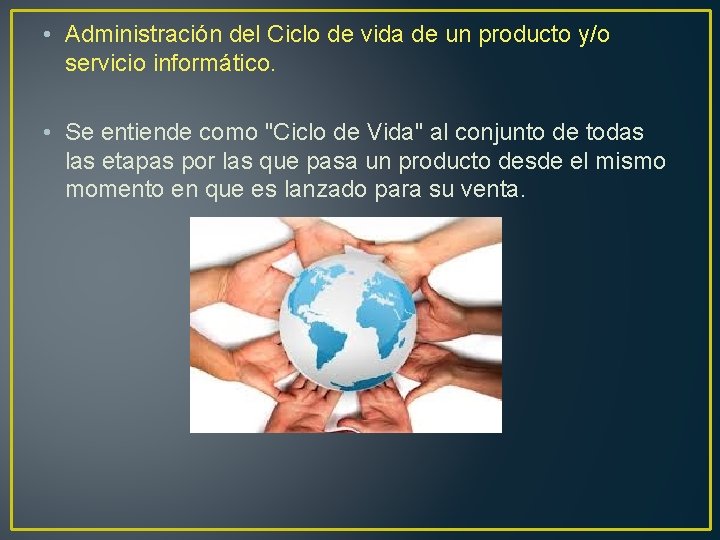  • Administración del Ciclo de vida de un producto y/o servicio informático. •