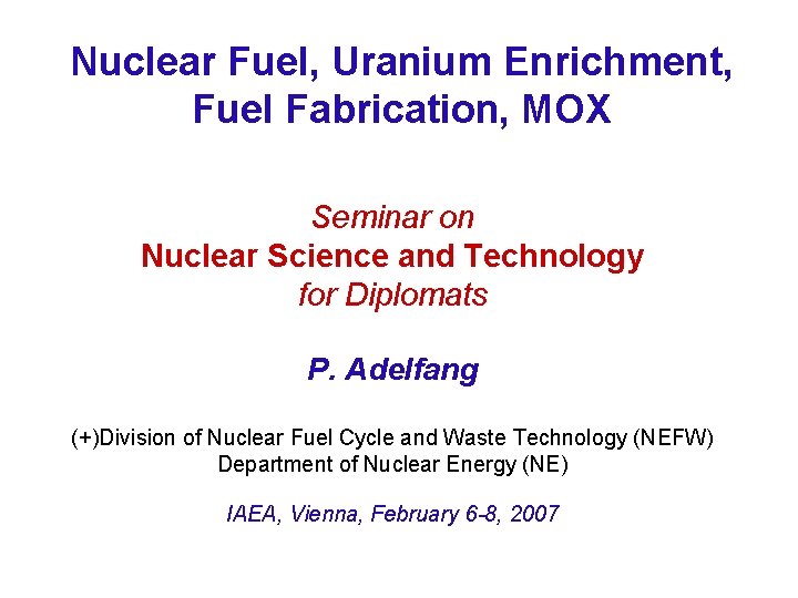 Nuclear Fuel, Uranium Enrichment, Fuel Fabrication, MOX Seminar on Nuclear Science and Technology for